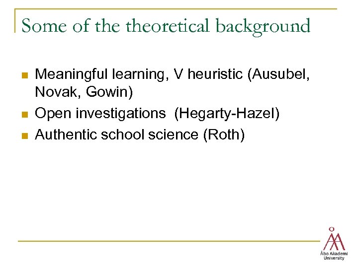 Some of theoretical background n n n Meaningful learning, V heuristic (Ausubel, Novak, Gowin)