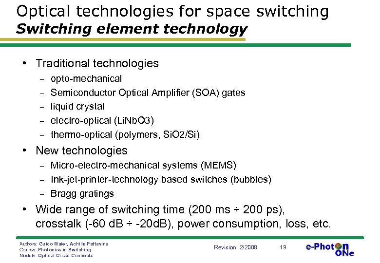 Optical technologies for space switching Switching element technology • Traditional technologies - opto-mechanical Semiconductor