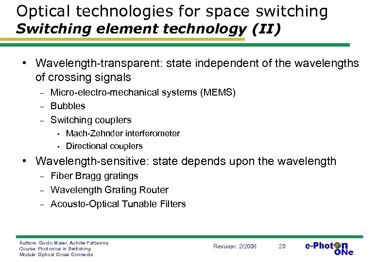 Optical technologies for space switching Switching element technology (II) • Wavelength-transparent: state independent of
