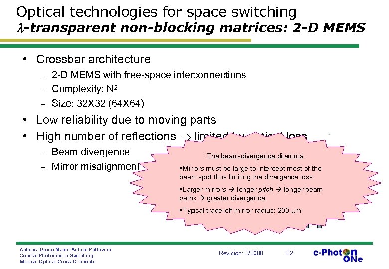 Optical technologies for space switching -transparent non-blocking matrices: 2 -D MEMS • Crossbar architecture