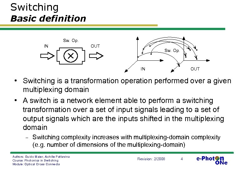 Switching Basic definition Sw. Op. IN OUT Sw. Op. IN OUT • Switching is