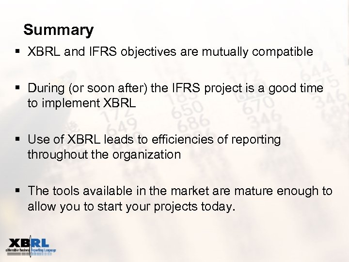 Summary § XBRL and IFRS objectives are mutually compatible § During (or soon after)