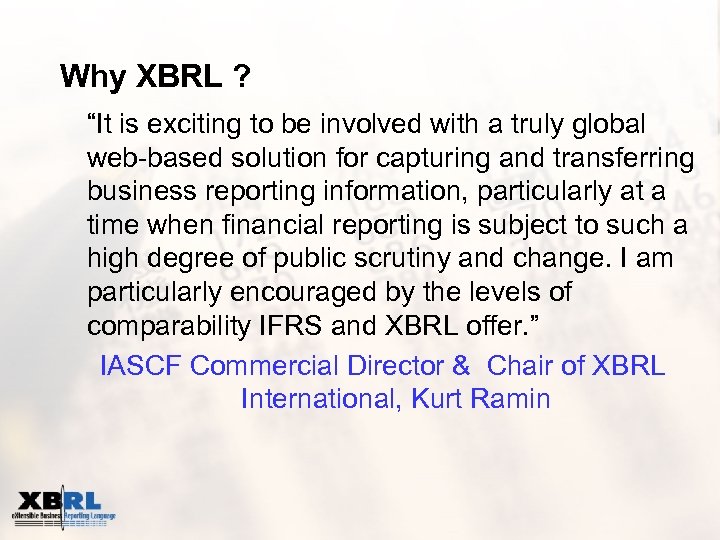 Why XBRL ? “It is exciting to be involved with a truly global web-based