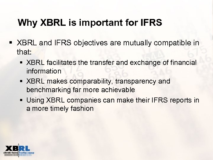 Why XBRL is important for IFRS § XBRL and IFRS objectives are mutually compatible