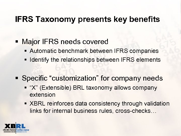 IFRS Taxonomy presents key benefits § Major IFRS needs covered § Automatic benchmark between