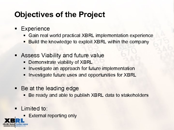 Objectives of the Project § Experience § Gain real world practical XBRL implementation experience