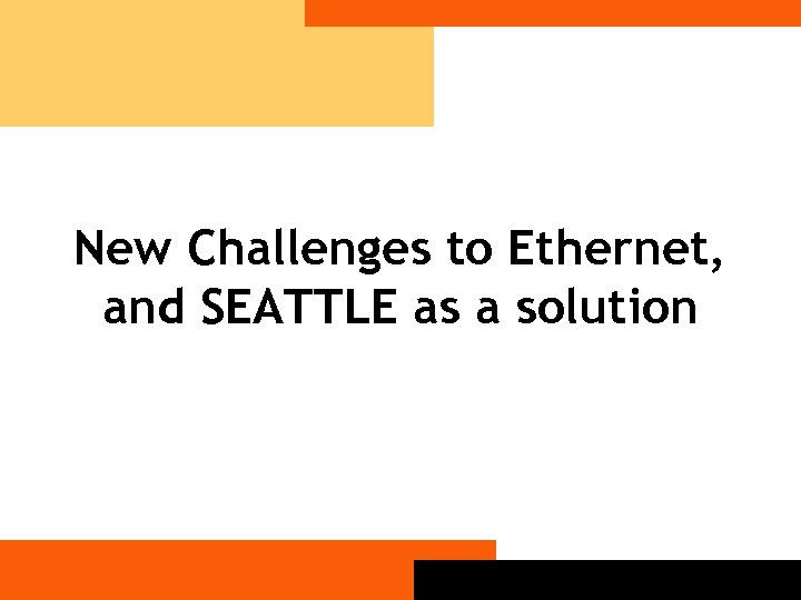 New Challenges to Ethernet, and SEATTLE as a solution 
