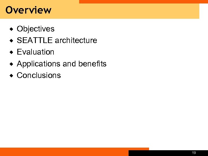 Overview ® ® ® Objectives SEATTLE architecture Evaluation Applications and benefits Conclusions 19 