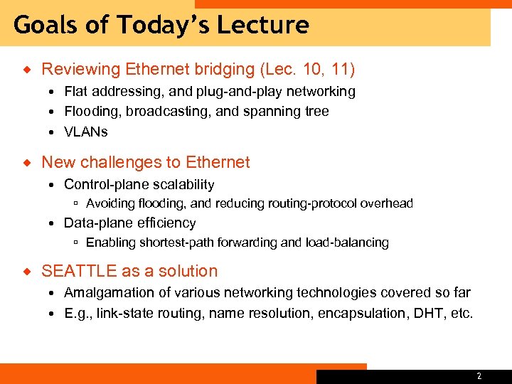 Goals of Today’s Lecture ® Reviewing Ethernet bridging (Lec. 10, 11) Flat addressing, and