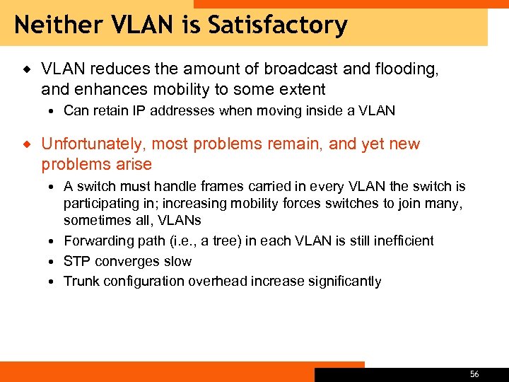 Neither VLAN is Satisfactory ® VLAN reduces the amount of broadcast and flooding, and