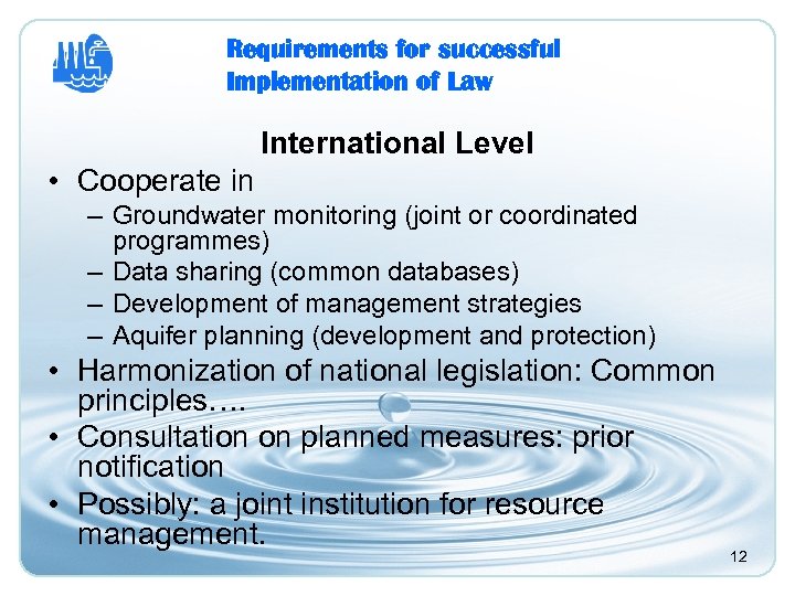 Requirements for successful Implementation of Law International Level • Cooperate in – Groundwater monitoring