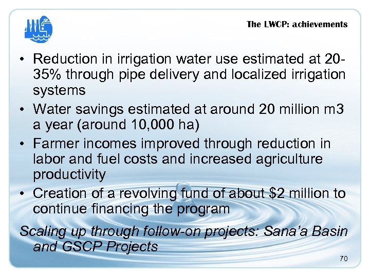 The LWCP: achievements • Reduction in irrigation water use estimated at 2035% through pipe