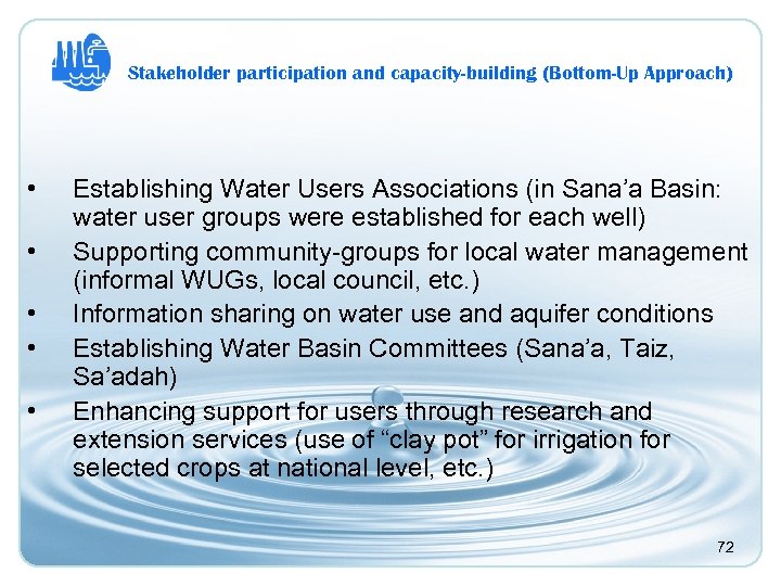 Stakeholder participation and capacity-building (Bottom-Up Approach) • • • Establishing Water Users Associations (in