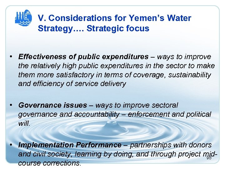 V. Considerations for Yemen’s Water Strategy…. Strategic focus • Effectiveness of public expenditures –