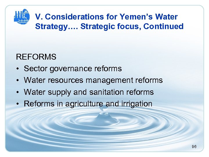 V. Considerations for Yemen’s Water Strategy…. Strategic focus, Continued REFORMS • Sector governance reforms