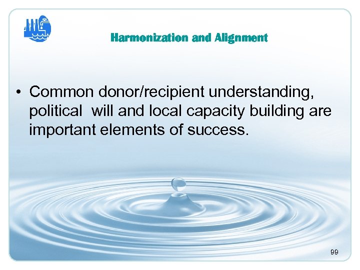 Harmonization and Alignment • Common donor/recipient understanding, political will and local capacity building are