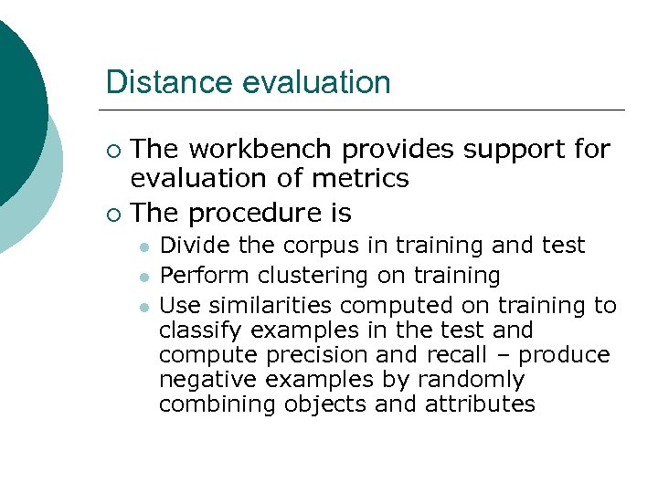 Distance evaluation The workbench provides support for evaluation of metrics ¡ The procedure is