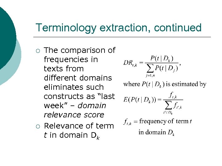 Terminology extraction, continued ¡ ¡ The comparison of frequencies in texts from different domains