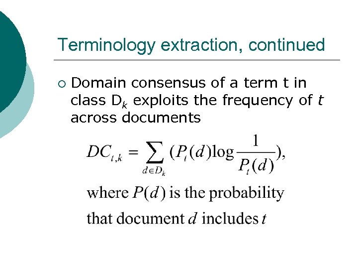 Terminology extraction, continued ¡ Domain consensus of a term t in class Dk exploits