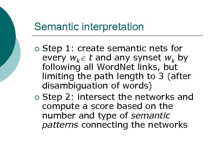 Semantic interpretation Step 1: create semantic nets for every wk t and any synset