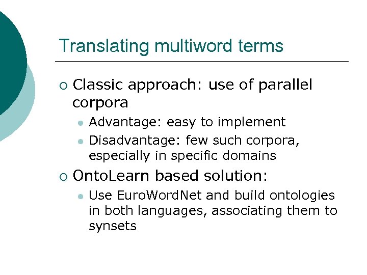 Translating multiword terms ¡ Classic approach: use of parallel corpora l l ¡ Advantage: