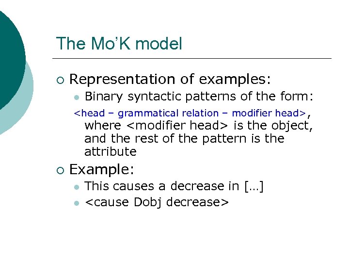 The Mo’K model ¡ Representation of examples: Binary syntactic patterns of the form: <head