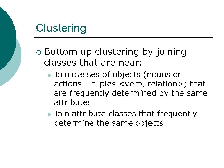 Clustering ¡ Bottom up clustering by joining classes that are near: l l Join