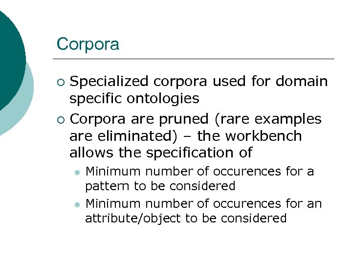 Corpora Specialized corpora used for domain specific ontologies ¡ Corpora are pruned (rare examples