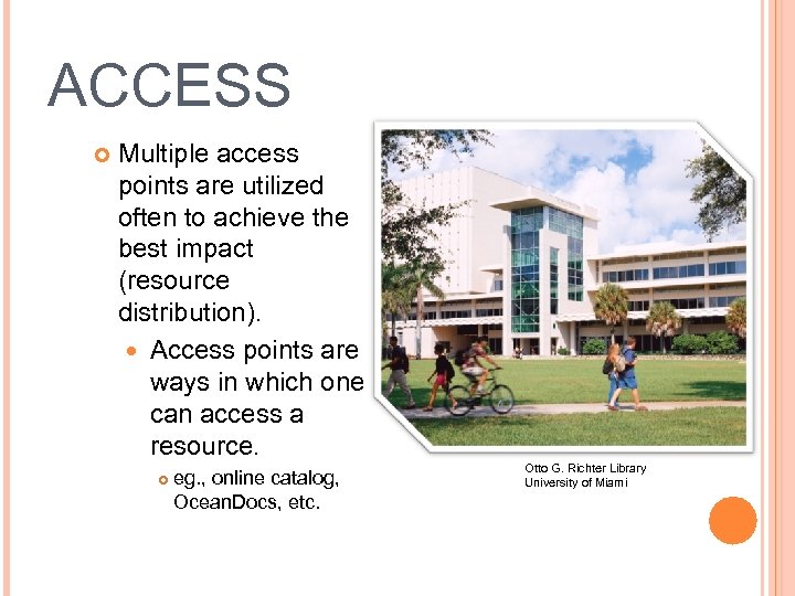 ACCESS Multiple access points are utilized often to achieve the best impact (resource distribution).