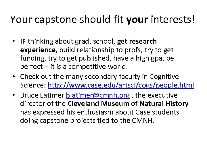 Your capstone should fit your interests! • IF thinking about grad. school, get research