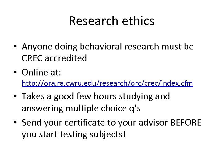 Research ethics • Anyone doing behavioral research must be CREC accredited • Online at: