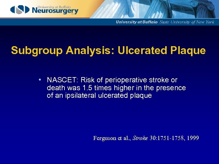 Subgroup Analysis: Ulcerated Plaque • NASCET: Risk of perioperative stroke or death was 1.