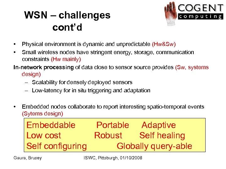 WSN – challenges cont’d • • Physical environment is dynamic and unpredictable (Hw&Sw) Small