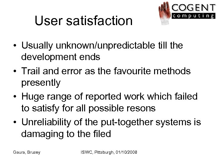 User satisfaction • Usually unknown/unpredictable till the development ends • Trail and error as