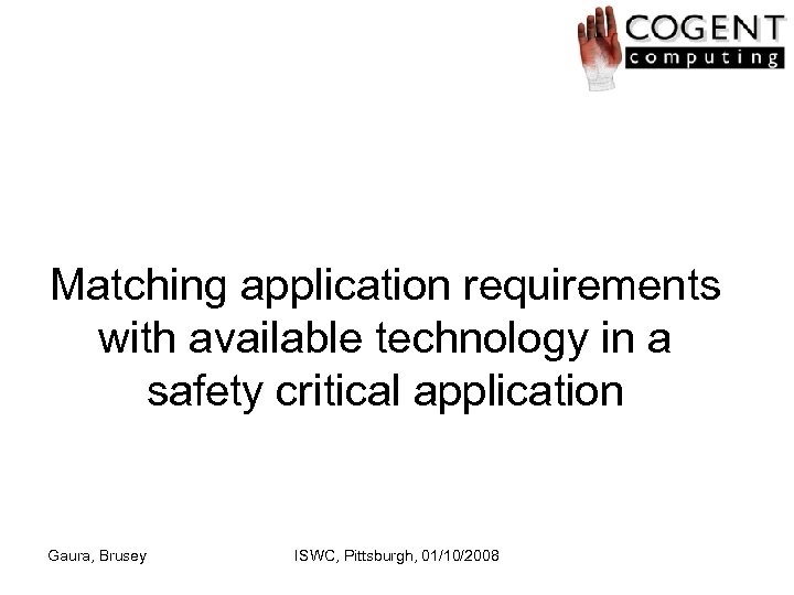 Matching application requirements with available technology in a safety critical application Gaura, Brusey ISWC,