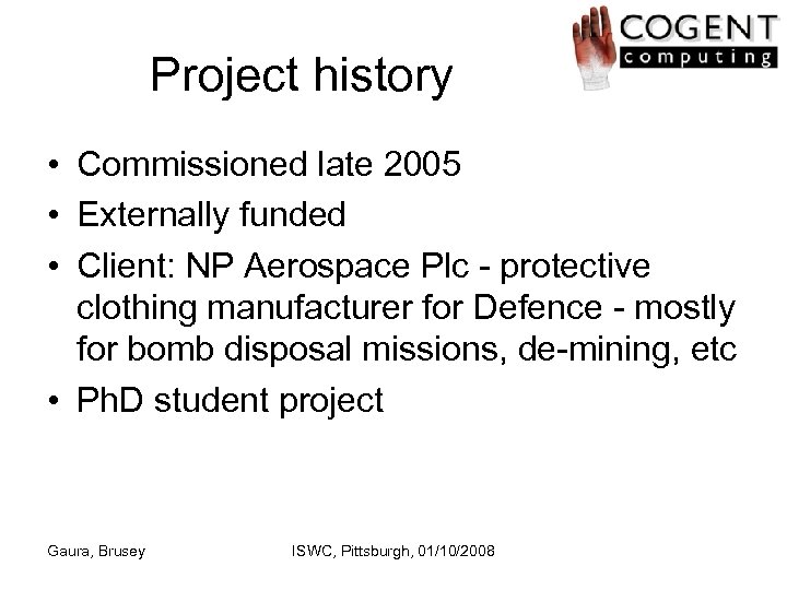 Project history • Commissioned late 2005 • Externally funded • Client: NP Aerospace Plc