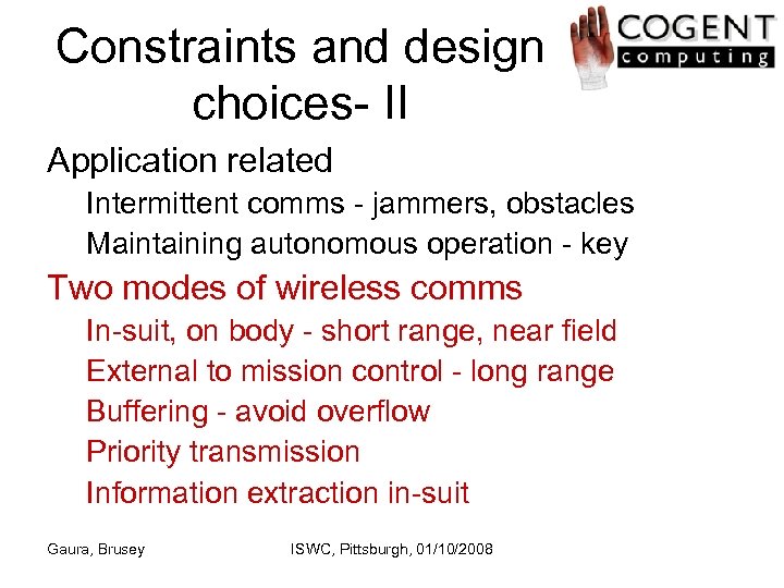 Constraints and design choices- II Application related Intermittent comms - jammers, obstacles Maintaining autonomous
