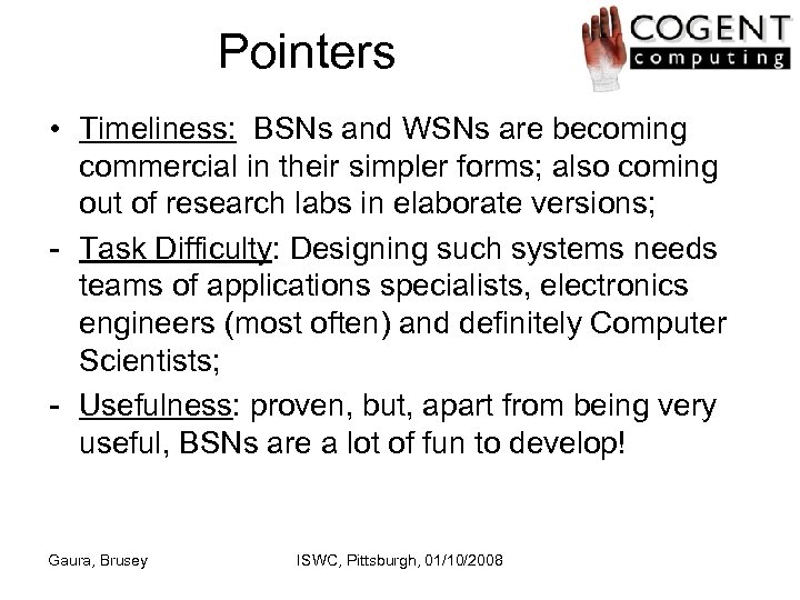 Pointers • Timeliness: BSNs and WSNs are becoming commercial in their simpler forms; also