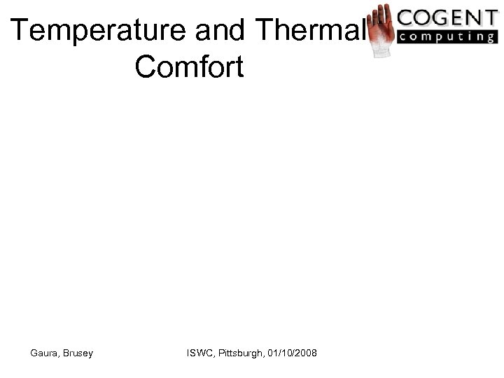 Temperature and Thermal Comfort Gaura, Brusey ISWC, Pittsburgh, 01/10/2008 