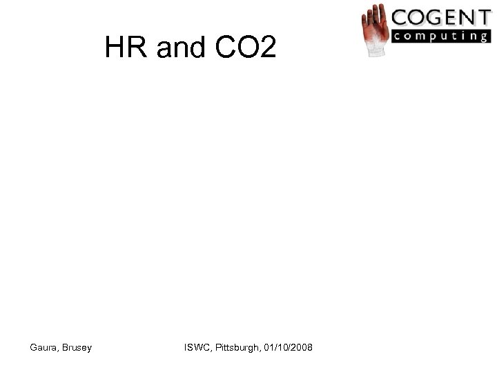 HR and CO 2 Gaura, Brusey ISWC, Pittsburgh, 01/10/2008 