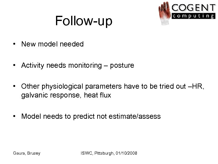 Follow-up • New model needed • Activity needs monitoring – posture • Other physiological