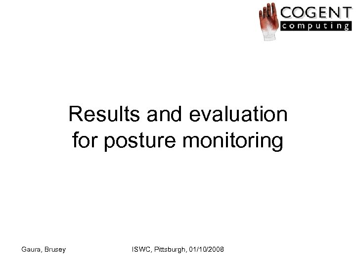 Results and evaluation for posture monitoring Gaura, Brusey ISWC, Pittsburgh, 01/10/2008 