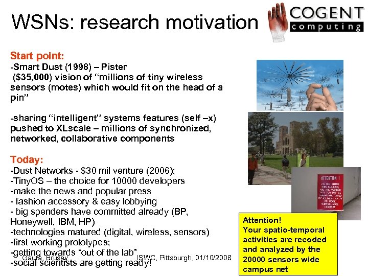 WSNs: research motivation Start point: -Smart Dust (1998) – Pister ($35, 000) vision of