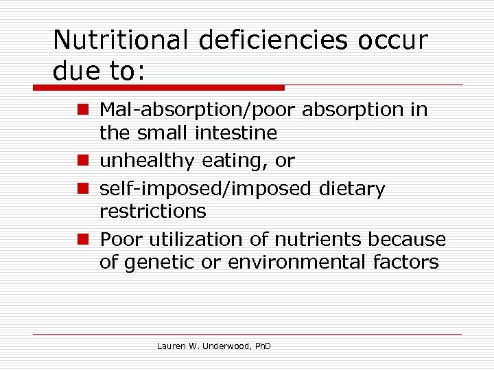 Nutritional deficiencies occur due to: n Mal-absorption/poor absorption in the small intestine n unhealthy