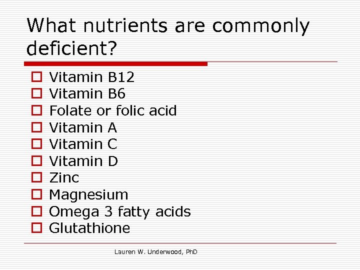 What nutrients are commonly deficient? o o o o o Vitamin B 12 Vitamin