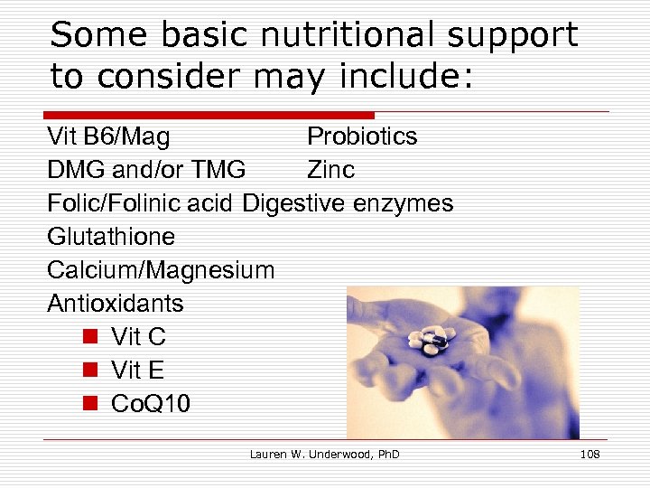 Some basic nutritional support to consider may include: Vit B 6/Mag Probiotics DMG and/or