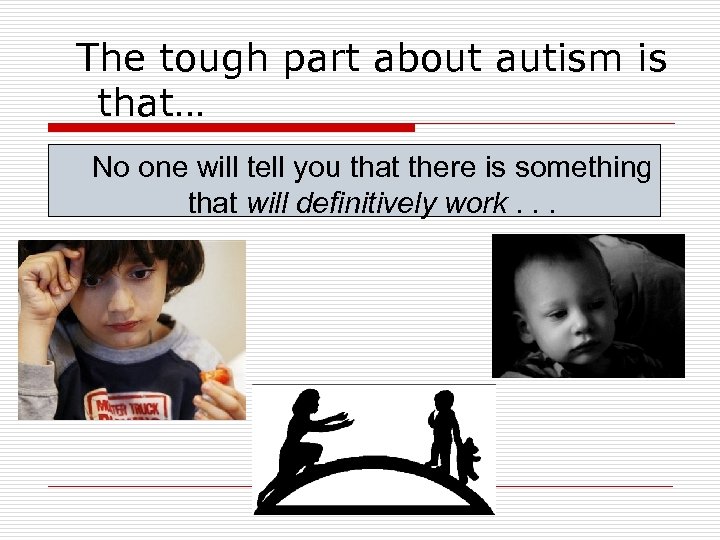 The tough part about autism is that… No one will tell you that there