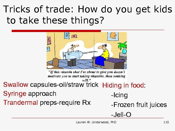 Tricks of trade: How do you get kids to take these things? Swallow capsules-oil/straw