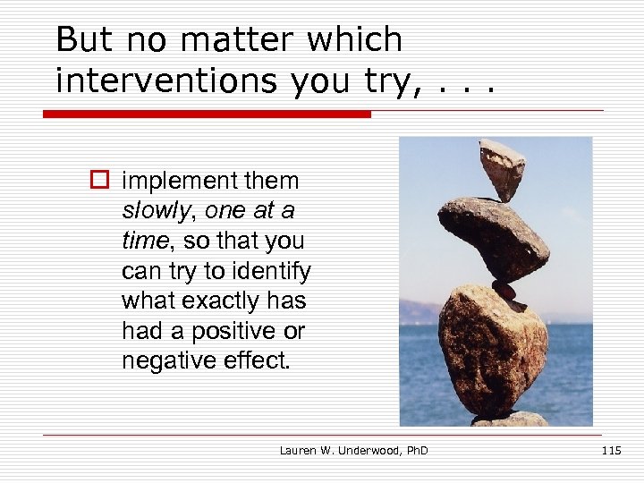 But no matter which interventions you try, . . . o implement them slowly,