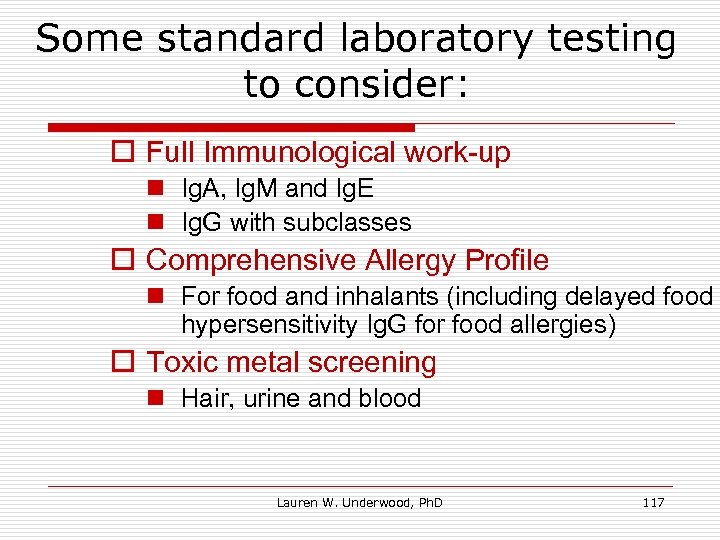 Some standard laboratory testing to consider: o Full Immunological work-up n Ig. A, Ig.